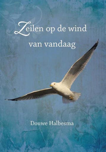 Zeilen op de wind van vandaag 9789492421005 Douwe Halbesma, Verzenden, Gelezen, Douwe Halbesma