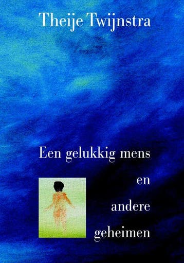 Een gelukkig mens en andere geheimen 9789080919464, Verzenden, Theije Twijnstra