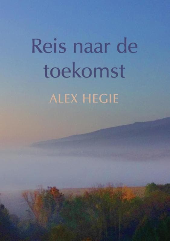 Reis naar de toekomst 9789048437931 Alex Hegie, Boeken, Esoterie en Spiritualiteit, Gelezen, Verzenden