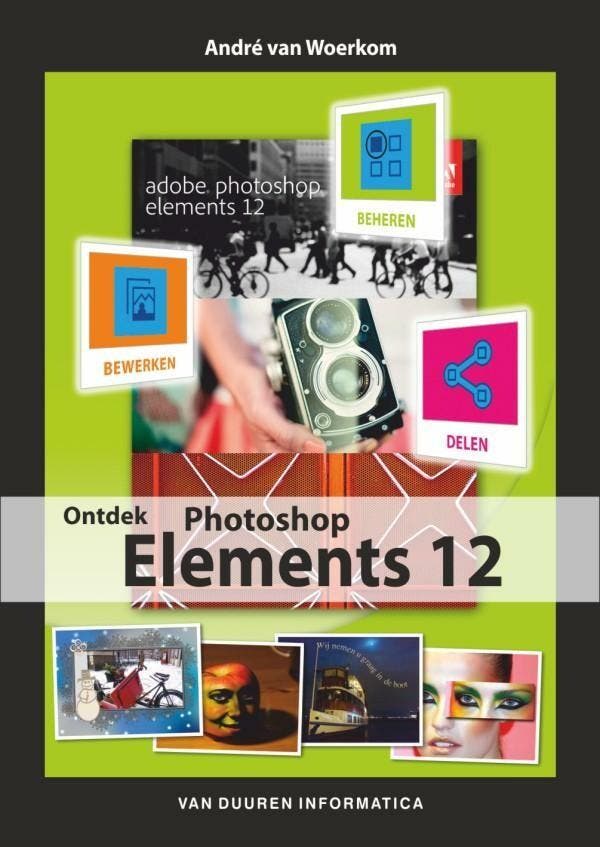 Ontdek Photoshop Elements 12 9789059406575 André van Woerkom, Livres, Informatique & Ordinateur, Envoi