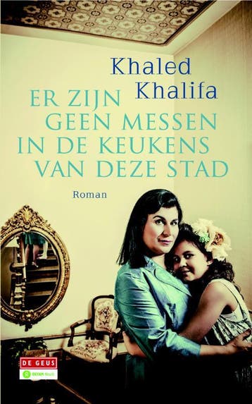 Er zijn geen messen in de keukens van deze stad, Verzenden, Khaled Khalifa