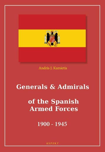 Generals & Admirals Of The Spanish Armed Forces 1900 - 1945, Verzenden, Nieuw, Andris J. Kursietis