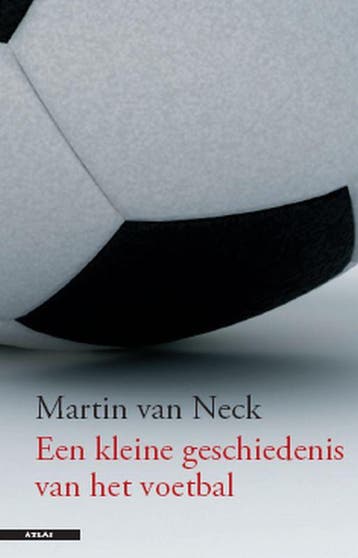 Een kleine geschiedenis van het voetballen 9789045013022, Livres, Verzenden, Martin van Neck