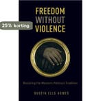 Freedom Without Violence 9780199336999 Dustin Ells Howes, Verzenden, Zo goed als nieuw, Dustin Ells Howes