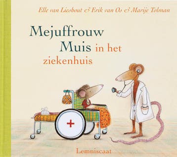 Mejuffrouw Muis in het ziekenhuis 9789056379629, Verzenden, Zo goed als nieuw, Elle van Lieshout