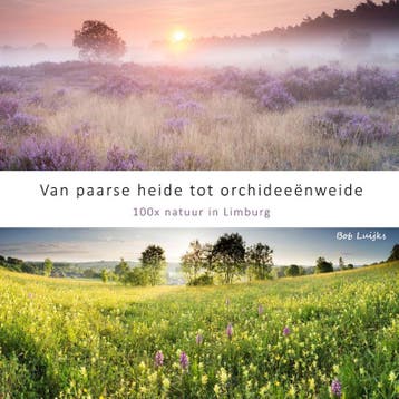 Van paarse heide tot orchideeënweide, 100x natuur in Limburg, Verzenden, Bob Luijks