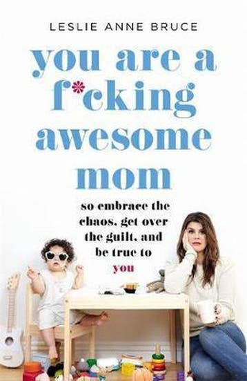 You Are a F*cking Awesome Mom: So Embrace the Chaos, Get, Verzenden, Leslie Anne Bruce