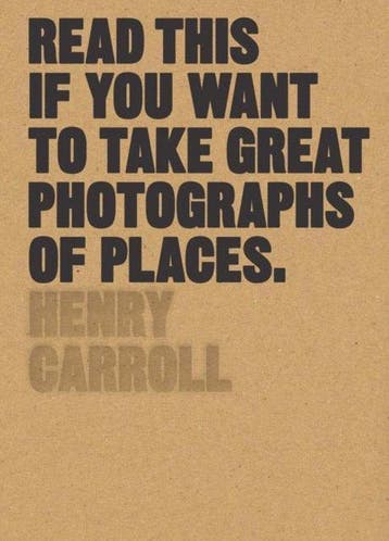Read this if you want to take great photographs of places, Boeken, Verzenden, Zo goed als nieuw, Henry Carroll