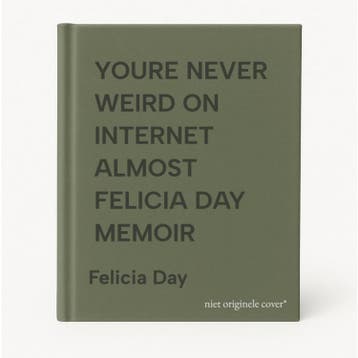 YOURE NEVER WEIRD ON INTERNET ALMOST FELICIA DAY MEMOIR, Verzenden, Felicia Day