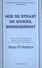 Hoe de straat de school binnendringt 9789461644022, Verzenden, Zo goed als nieuw, Iliass El Hadioui