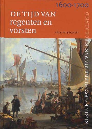 Tijd van regenten en vorsten 1600-1700 / Kleine Geschiedenis, Verzenden, A.H.J. Wilschut