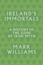 Irelands Immortals 9780691157313 Mark Williams, Boeken, Verzenden, Zo goed als nieuw, Mark Williams