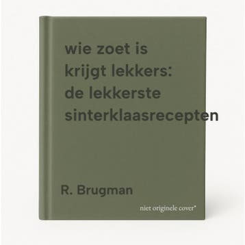 wie zoet is krijgt lekkers: de lekkerste sinterklaasrecepten, Verzenden, R. Brugman