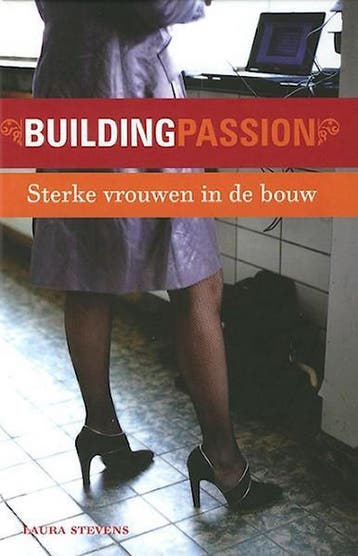 Building Passion - sterke vrouwen in de bouw 9789012581554, Verzenden, Zo goed als nieuw, L. Stevens
