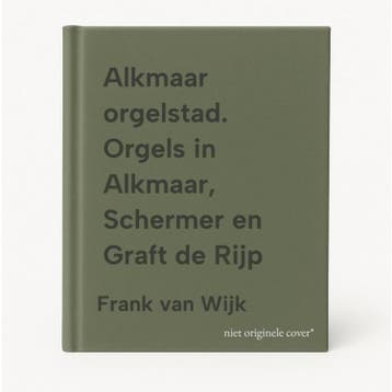 Alkmaar orgelstad. Orgels in Alkmaar, Schermer en Graft de, Verzenden, Zo goed als nieuw, Frank van Wijk
