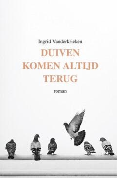 Duiven komen altijd terug 9789460796111 Ingrid Vanderkrieken, Boeken, Verzenden, Zo goed als nieuw, Ingrid Vanderkrieken