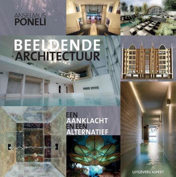 Beeldende architectuur 9789461539861 Anselmus Poneli, Boeken, Verzenden, Zo goed als nieuw, Anselmus Poneli