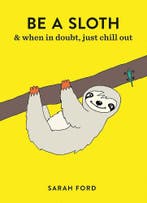 Be a Sloth 9781846015786 Sarah Ford, Verzenden, Sarah Ford