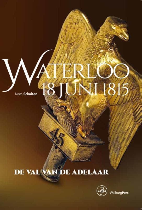 Waterloo 18 juni 1815 9789057304262 Kees Schulten, Boeken, Geschiedenis | Wereld, Zo goed als nieuw, Verzenden