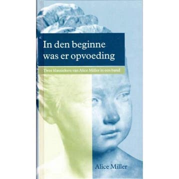 In den beginne was er opvoeding ; Levenspaden 9789026927096, Boeken, Verzenden, Zo goed als nieuw, Alice Miller
