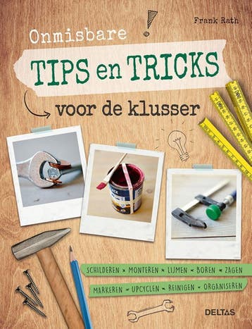 Onmisbare tips en tricks voor de klusser 9789044753349, Verzenden, Frank Rath