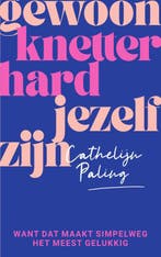 Gewoon knetterhard jezelf zijn 9789000382460, Verzenden, Cathelijn Paling