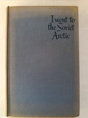 Ruth Gruber - I Went to the Soviet Arctic - 1944