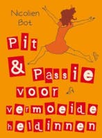 Pit en passie voor vermoeide heldinnen 9789025960896, Verzenden, Gelezen, Nicolien Bot