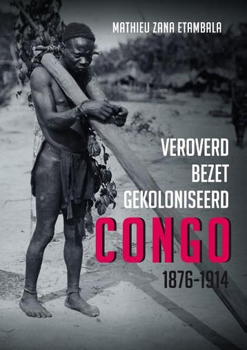 Veroverd. Bezet. Gekoloniseerd. Congo 1876-1914 | Nieuw, Boeken, Verzenden, Nieuw, Mathieu Zana Etambla