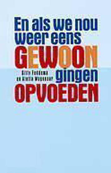 En als we nou weer eens gewoon gingen opvoeden 9789026927324, Verzenden, Gitty Feddema