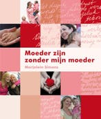 Moeder zijn zonder mijn moeder 9789022996164, Boeken, Verzenden, Gelezen, Marjolein Simons