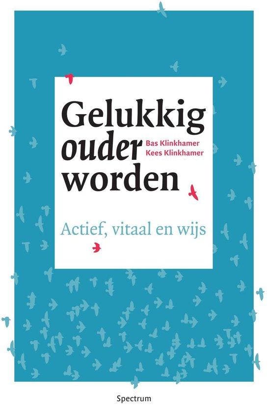 Gelukkig ouder worden - Bas Klinkhamer - 9789000351510 - Pap, Boeken, Gezondheid, Dieet en Voeding, Verzenden