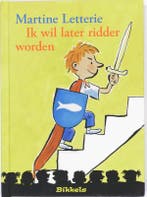 Ik wil later ridder worden / Bikkels 9789027672483, Verzenden, Gelezen, Martine Letterie