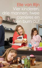 Vier kinderen, drie mannen, twee carrières en één burn-out, Verzenden, Zo goed als nieuw, Elle van Rijn