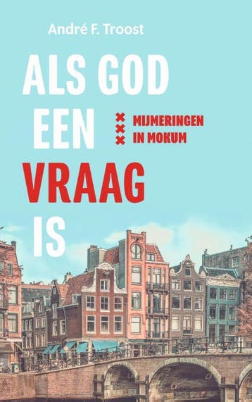 Als God een vraag is 9789023958949 André F. Troost, Boeken, Verzenden, Gelezen, André F. Troost