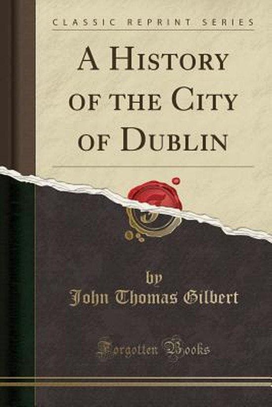 A History of the City of Dublin (Classic Reprint), Boeken, Taal | Engels, Zo goed als nieuw, Verzenden
