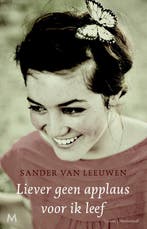 Liever geen applaus voor ik leef 9789029090421, Boeken, Verzenden, Gelezen, Sander van Leeuwen