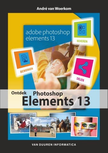 Ontdek photoshop elements 13 / Ontdek! 9789059407725, Verzenden, André van Woerkom
