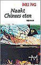Naakt Chinees eten 9789029059572 M. Ng, Boeken, Verzenden, Gelezen, M. Ng