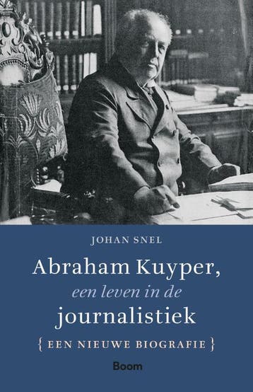 Abraham Kuyper, Een Leven In De Journalistiek | Nieuw, Boeken, Verzenden, Nieuw, Johan Snel