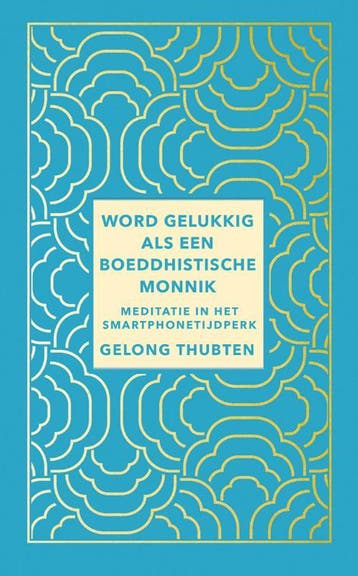 Word gelukkig als een boeddhistische monnik 9789025908218, Verzenden, Zo goed als nieuw, Gelong Thubten