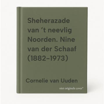 Sheherazade van ’t neevlig Noorden. Nine van der Schaaf, Verzenden, Cornelie van Uuden