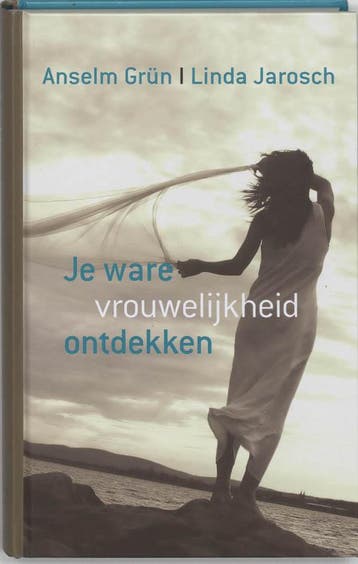 Je ware vrouwelijkheid ontdekken 9789059959934 Anselm Grün, Verzenden, Anselm Grün