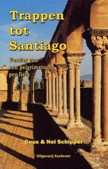 Trappen Tot Santiago 9789080477254 A. Schipper, Boeken, Verzenden, Zo goed als nieuw, A. Schipper