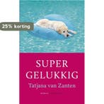 Supergelukkig 9789400404410 Tatjana van Zanten, Verzenden, Gelezen, Tatjana van Zanten