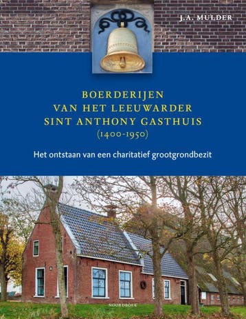 Boerderijen Van Het Leeuwarder Sint Anthony Gasthuis (1400-1, Verzenden, Nieuw, J.A. Mulder