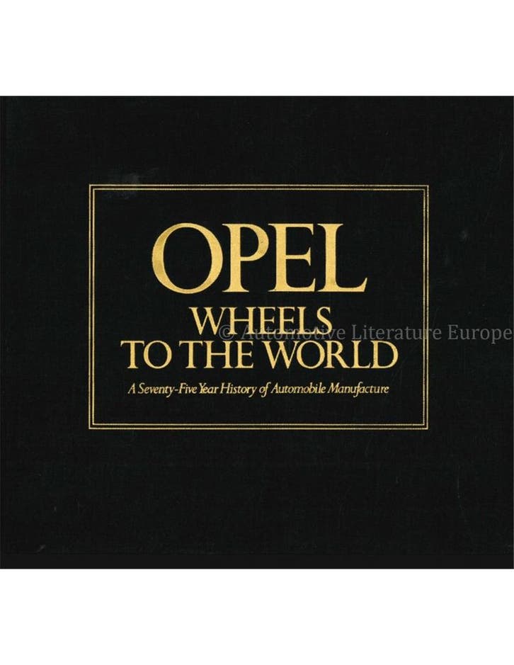 OPEL, WHEELS TO THE WORLD, A SEVENTY-FIVE YEAR HISTORY OF, Boeken, Auto's | Boeken