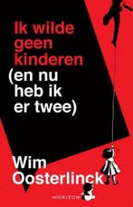 Ik wilde geen kinderen (en nu heb ik er twee) 9789492159908, Verzenden, Wim Oosterlinck