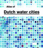 Atlas of Dutch Water Cities 9789058751744 F. Hooimeijer, Boeken, Verzenden, Zo goed als nieuw, F. Hooimeijer