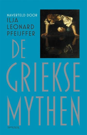 De Griekse mythen 9789044615562 Ilja Leonard Pfeijffer, Verzenden, Zo goed als nieuw, Ilja Leonard Pfeijffer